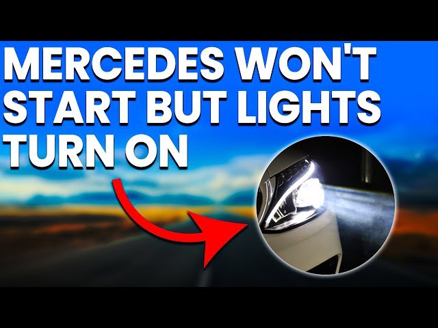 Mercedes Won T Start But Lights Turn on
